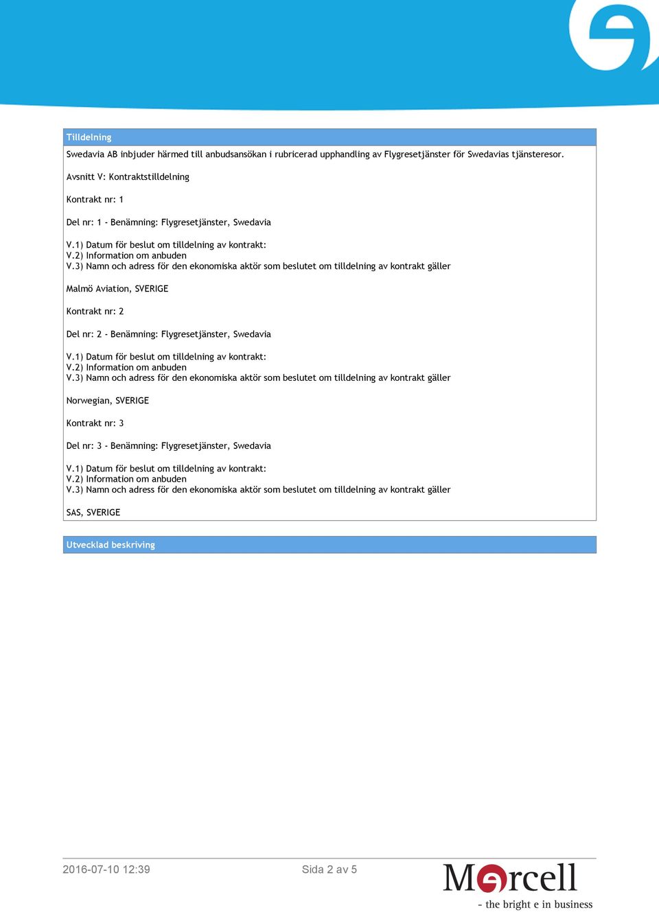 Avsnitt V: Kontraktstilldelning Kontrakt nr: 1 Del nr: 1 - Benämning: Flygresetjänster, Swedavia Malmö
