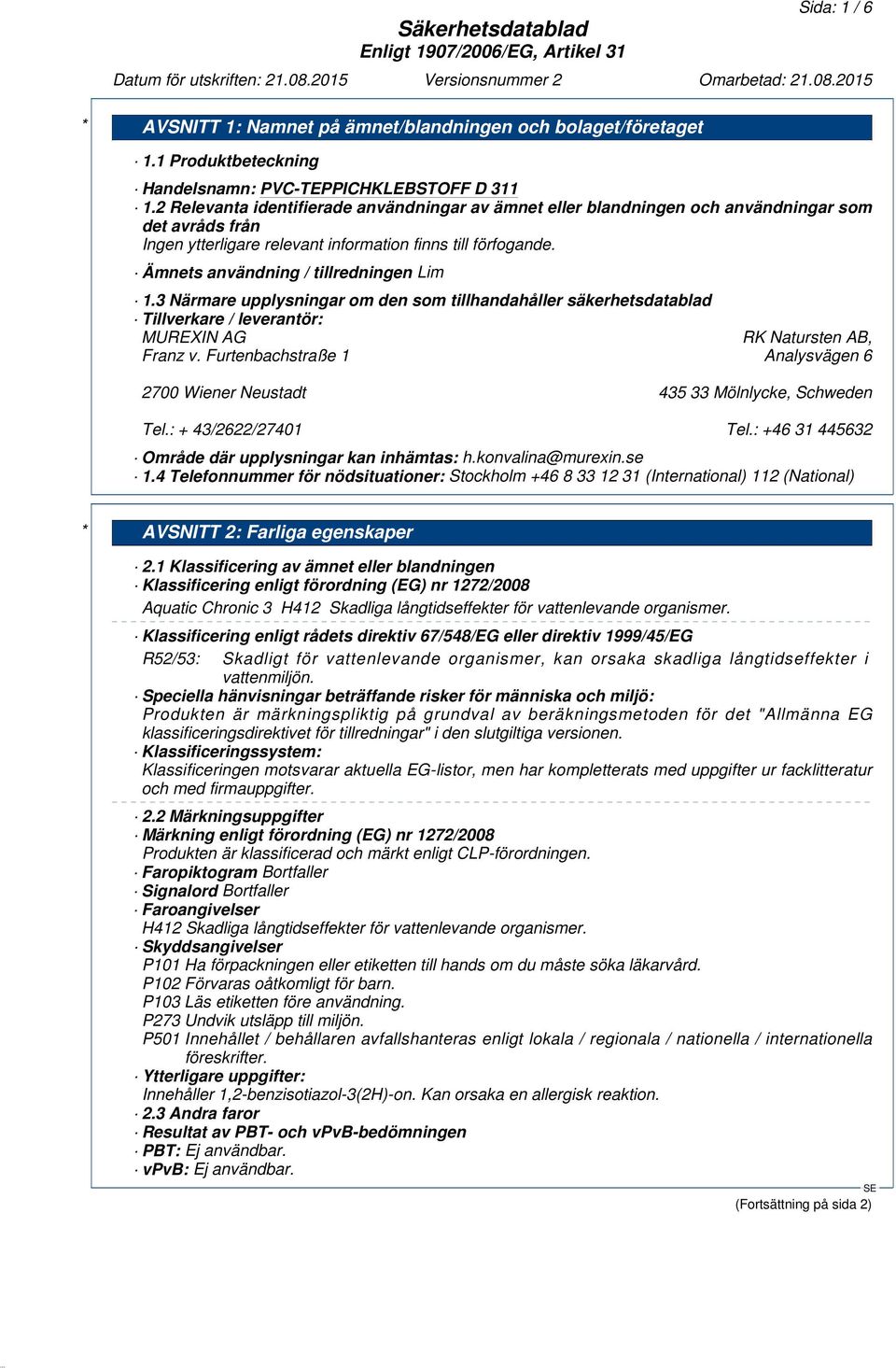 3 Närmare upplysningar om den som tillhandahåller säkerhetsdatablad Tillverkare / leverantör: MUREXIN AG RK Natursten AB, Franz v.