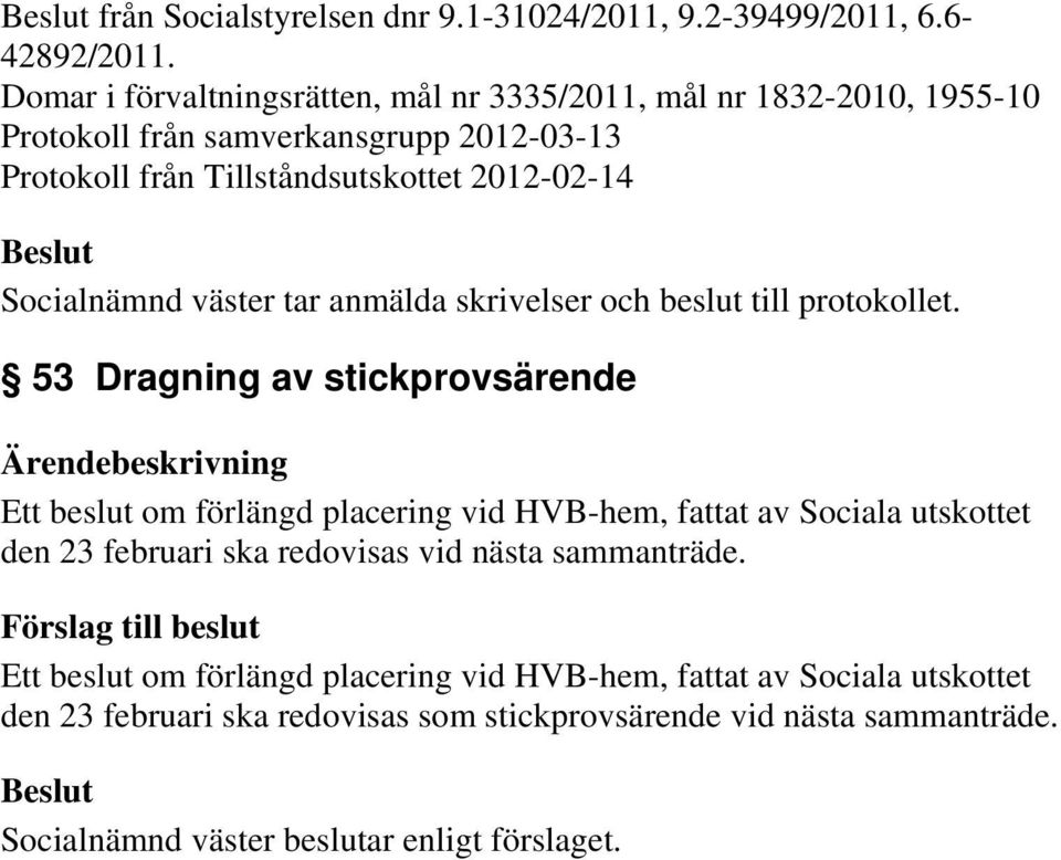 2012-02-14 Socialnämnd väster tar anmälda skrivelser och beslut till protokollet.