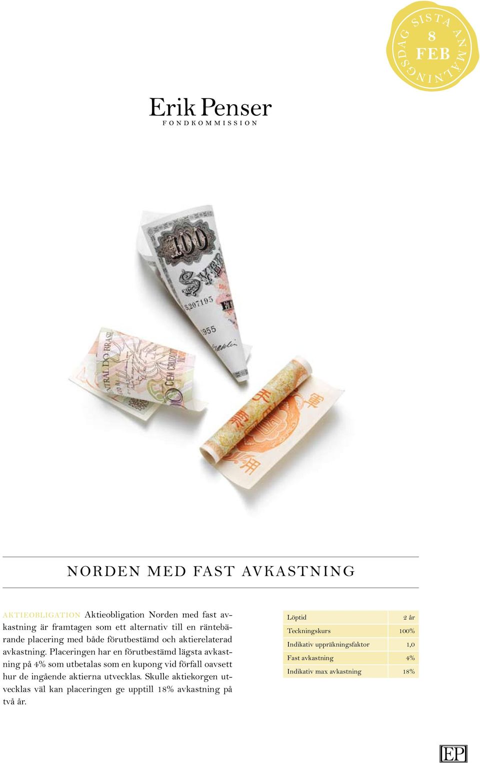 Placeringen har en förutbestämd lägsta avkastning på 4% som utbetalas som en kupong vid förfall oavsett hur de ingående aktierna