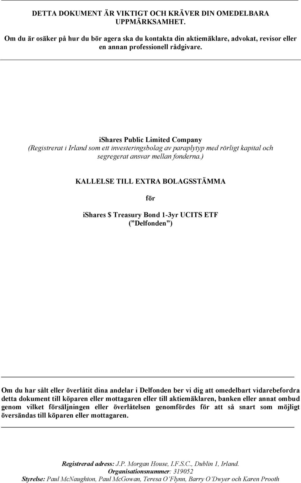 ) KALLELSE TILL EXTRA BOLAGSSTÄMMA för ishares $ Treasury Bond 1-3yr UCITS ETF ( Delfonden ) Om du har sålt eller överlåtit dina andelar i Delfonden ber vi dig att omedelbart vidarebefordra detta