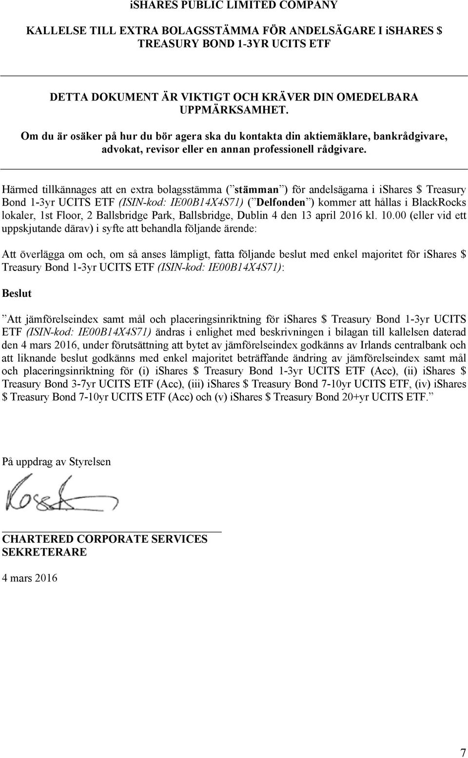 Härmed tillkännages att en extra bolagsstämma ( stämman ) för andelsägarna i ishares $ Treasury Bond 1-3yr UCITS ETF (ISIN-kod: IE00B14X4S71) ( Delfonden ) kommer att hållas i BlackRocks lokaler, 1st