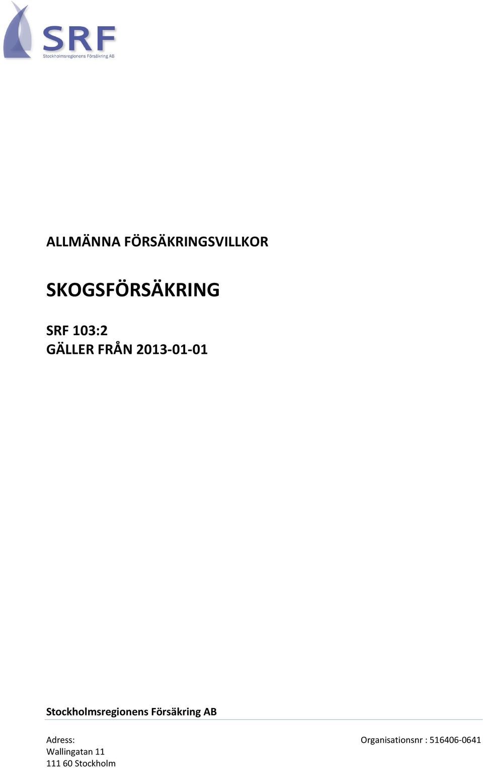 Stockholmsregionens Försäkring AB Adress: