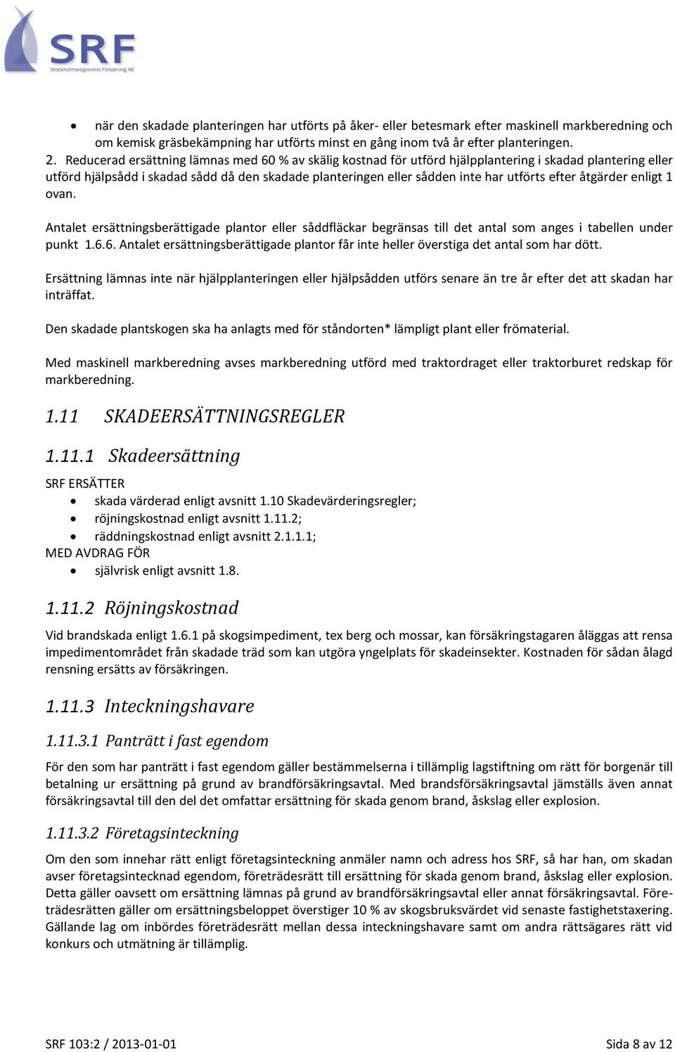 efter åtgärder enligt 1 ovan. Antalet ersättningsberättigade plantor eller såddfläckar begränsas till det antal som anges i tabellen under punkt 1.6.