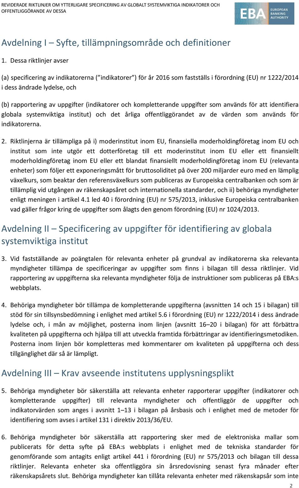 (indikatorer och kompletterande uppgifter som används för att identifiera globala systemviktiga institut) och det årliga offentliggörandet av de värden som används för indikatorerna. 2.