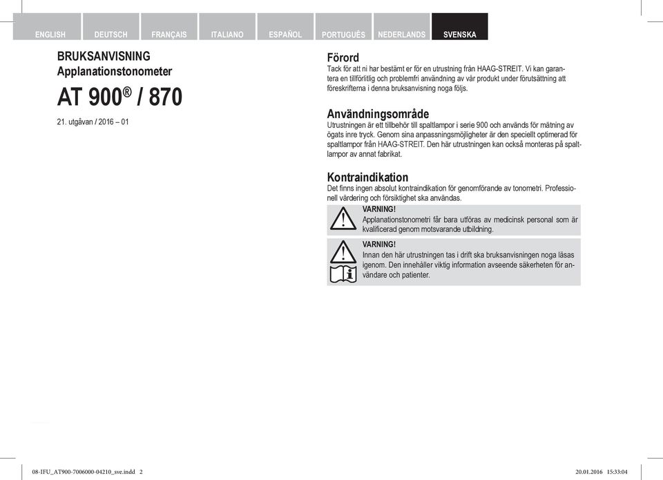 Vi kan garantera en tillförlitlig och problemfri användning av vår produkt under förutsättning att föreskrifterna i denna bruksanvisning noga följs.