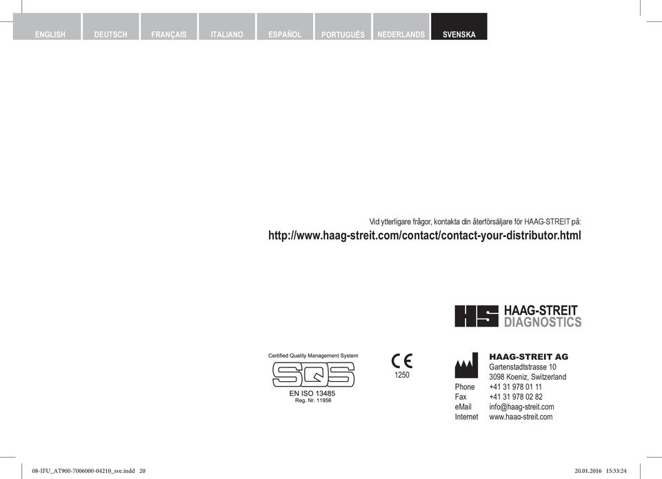 html 1250 HAAG-STREIT AG Gartenstadtstrasse 10 3098 Koeniz, Switzerland Phone +41 31 978 01 11 Fax +41 31 978 02 82 email