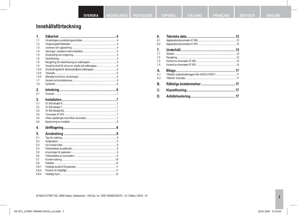 skador på mätkroppen... 5 1.6.3 Användningstid för återanvändbara mätkroppar... 6 1.6.4 Tonosafe... 6 1.6.5 Månatlig kontroll av utrustningen... 6 1.7 Garanti och produktansvar... 6 1.8 Symboler... 6 2.