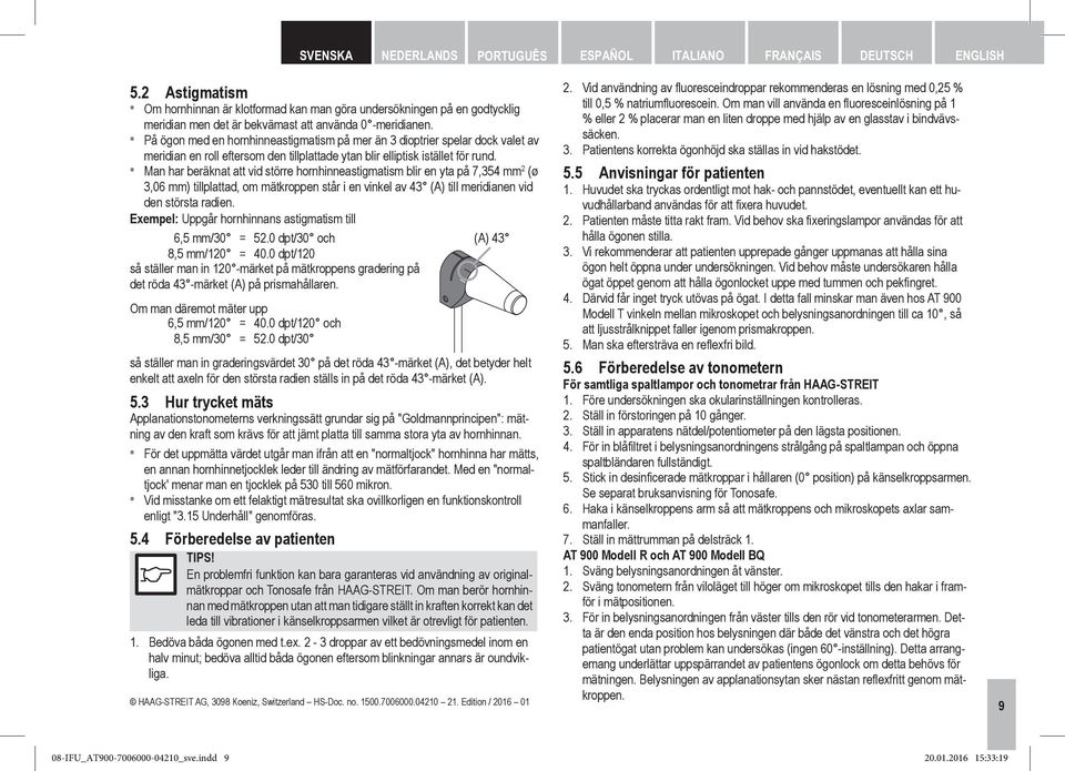 På ögon med en hornhinneastigmatism på mer än 3 dioptrier spelar dock valet av meridian en roll eftersom den tillplattade ytan blir elliptisk istället för rund.