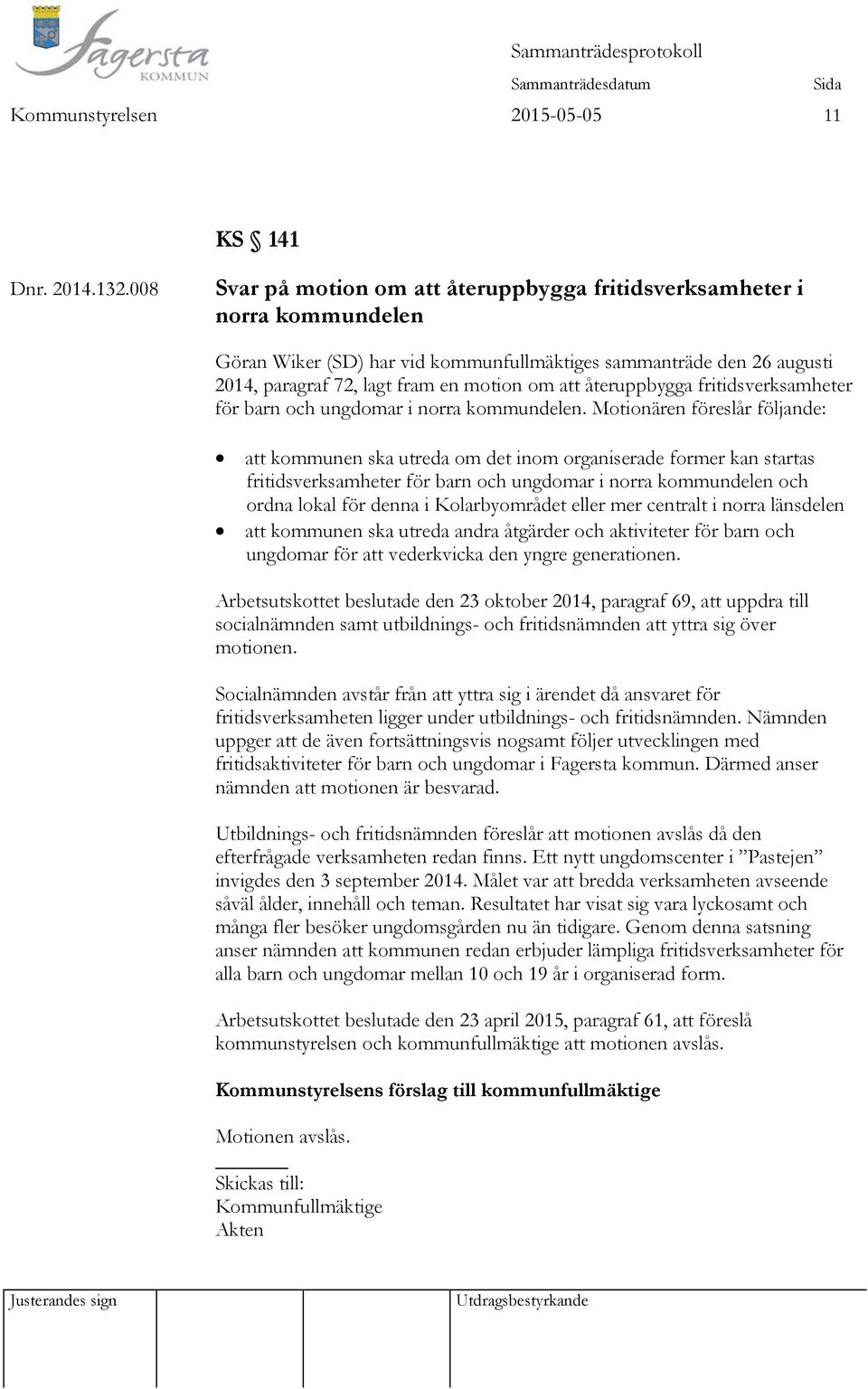 återuppbygga fritidsverksamheter för barn och ungdomar i norra kommundelen.