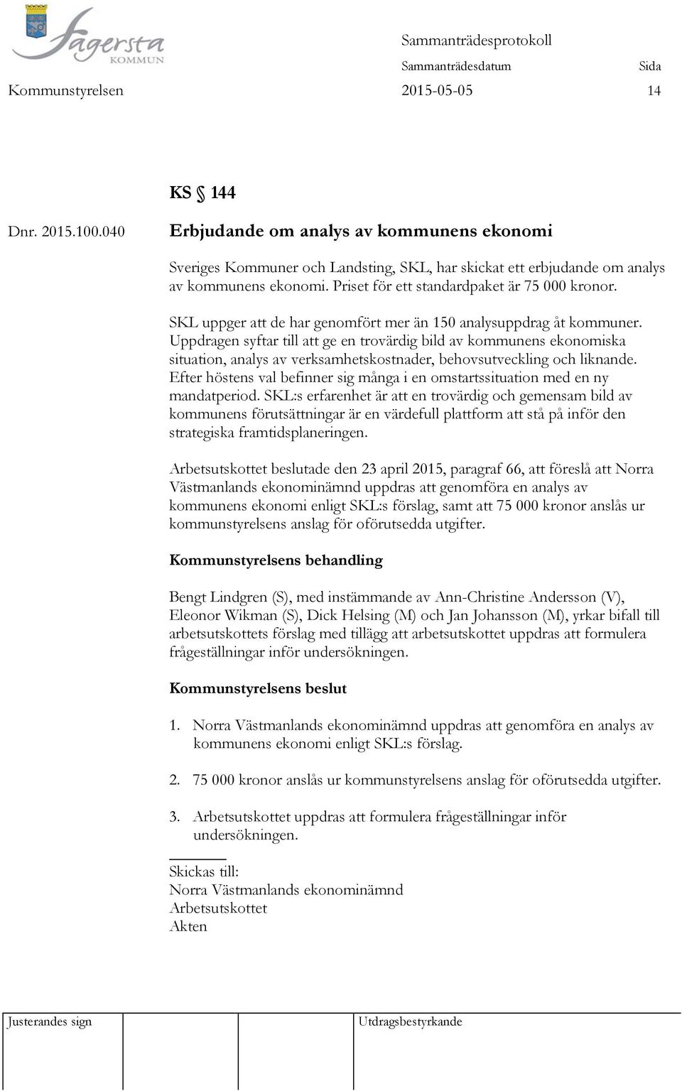 Uppdragen syftar till att ge en trovärdig bild av kommunens ekonomiska situation, analys av verksamhetskostnader, behovsutveckling och liknande.