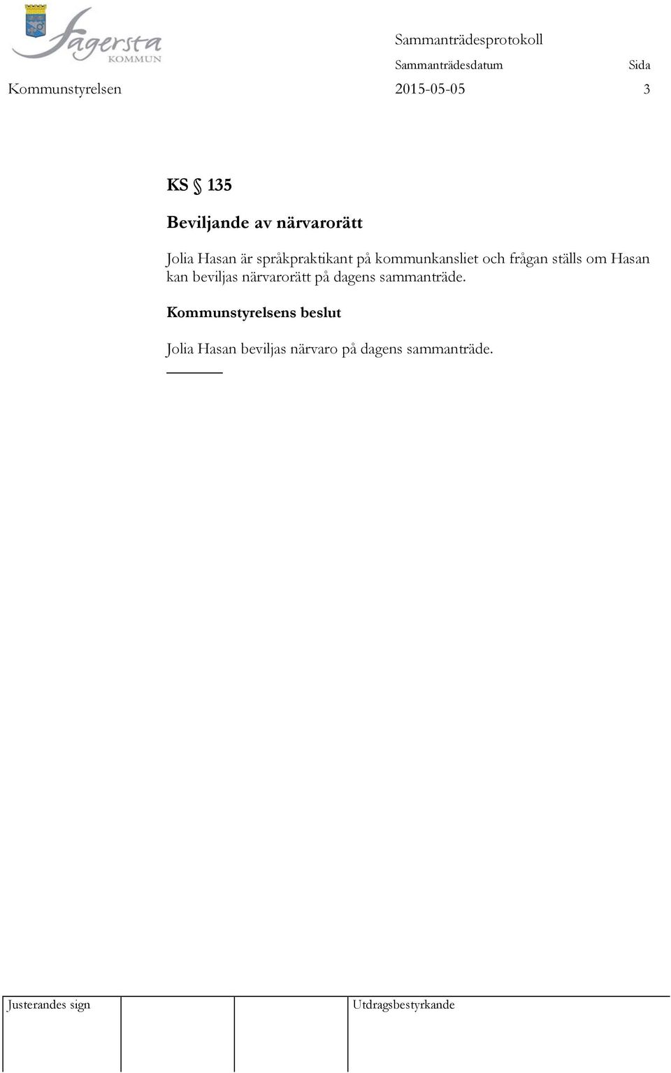 kommunkansliet och frågan ställs om Hasan kan beviljas