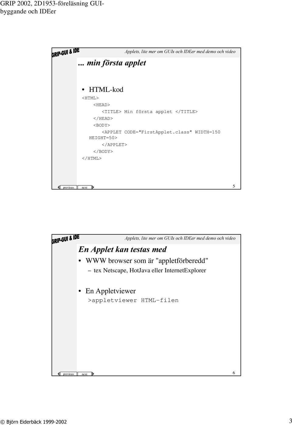 class" WIDTH=150 HEIGHT=50> </APPLET> </BODY> </HTML> previous next 5 (Q$SSOHWNDQWHVWDV