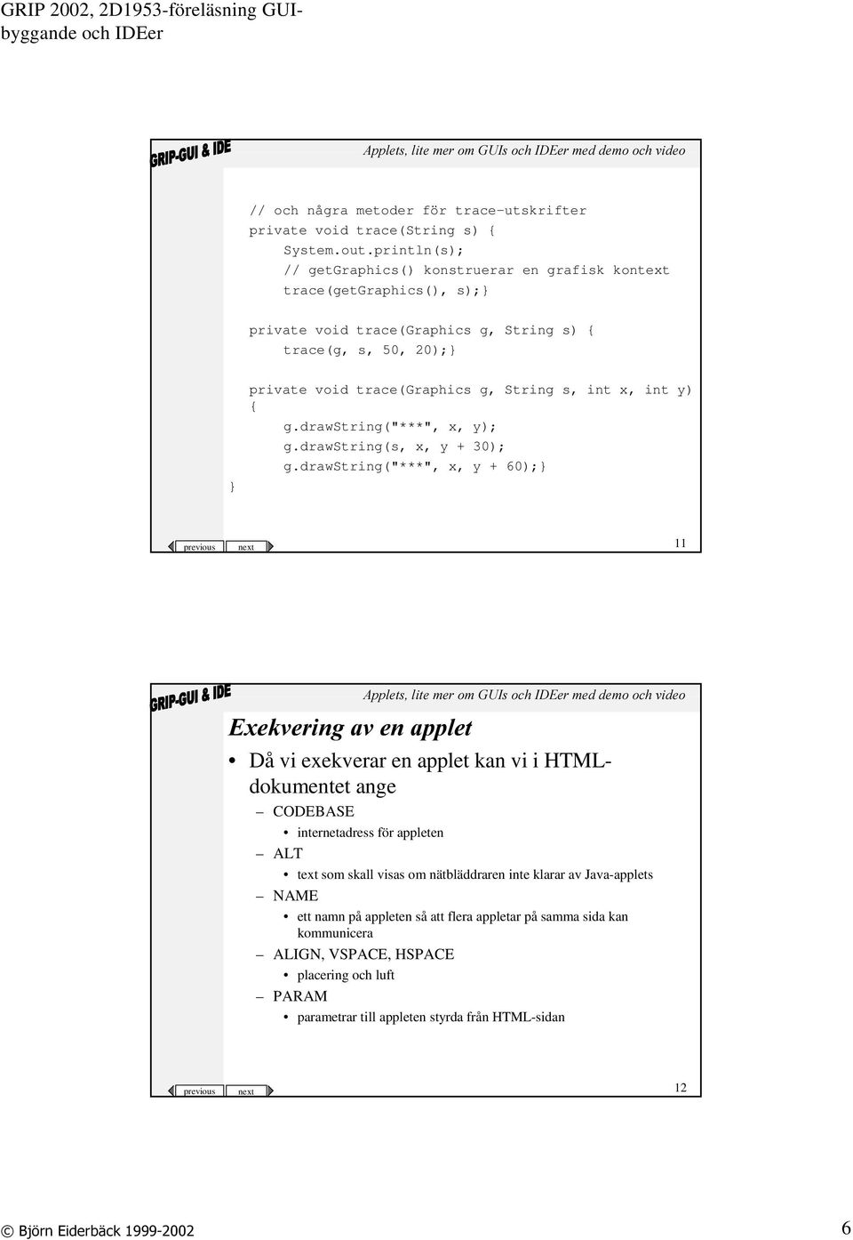 int x, int y) { g.drawstring("***", x, y); g.drawstring(s, x, y + 30); g.
