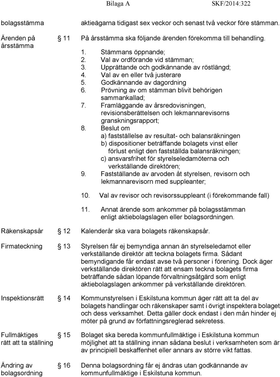 Framläggande av årsredovisningen, revisionsberättelsen och lekmannarevisorns granskningsrapport; 8.