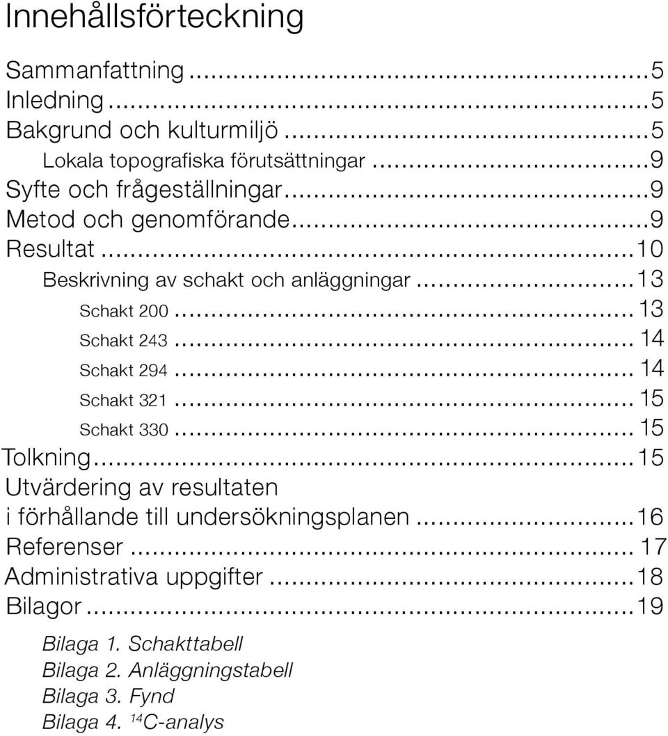 ..13 Schakt 243... 14 Schakt 294... 14 Schakt 321... 15 Schakt 330... 15 Tolkning.