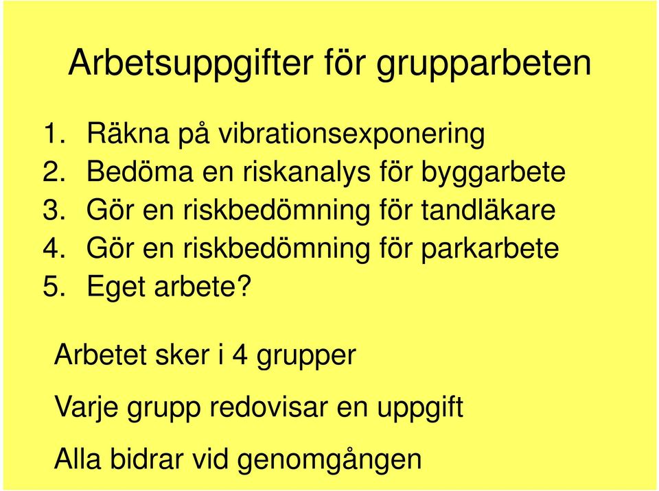 Gör en riskbedömning för tandläkare 4.