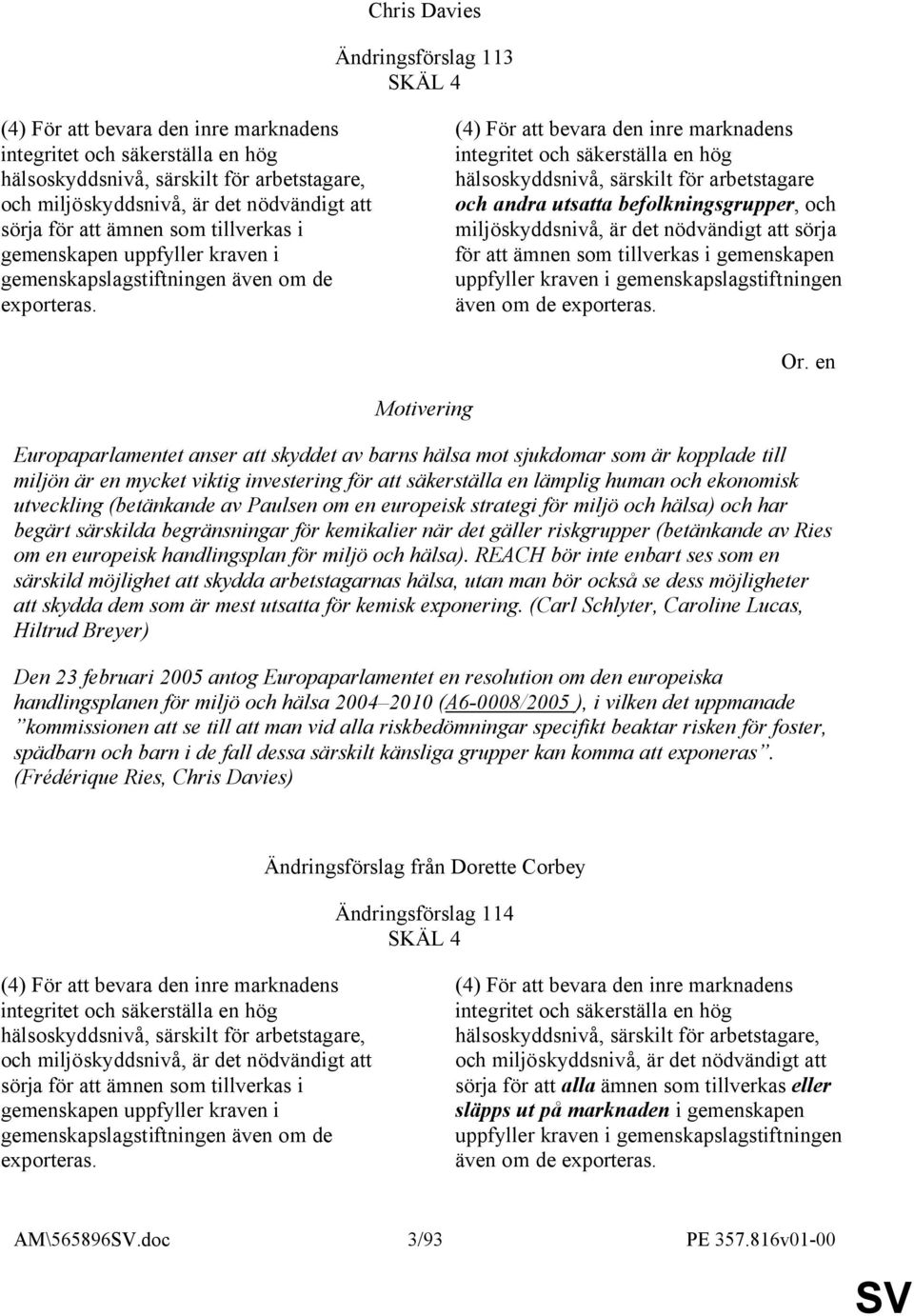 (4) För att bevara den inre marknadens integritet och säkerställa en hög hälsoskyddsnivå, särskilt för arbetstagare och andra utsatta befolkningsgrupper, och miljöskyddsnivå, är det nödvändigt att 