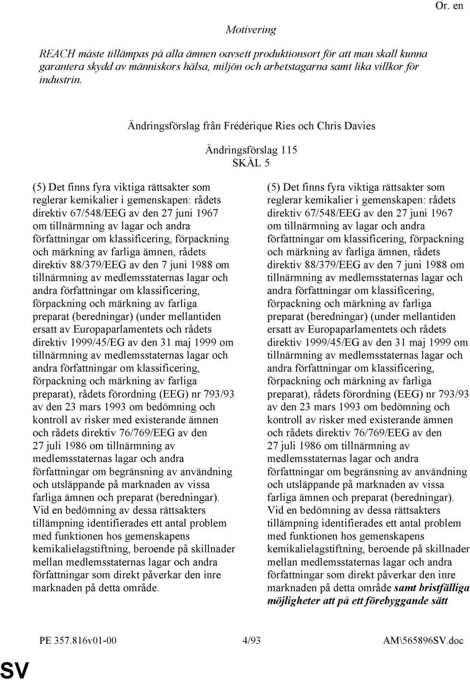 1967 om tillnärmning av lagar och andra författningar om klassificering, förpackning och märkning av farliga ämnen, rådets direktiv 88/379/EEG av den 7 juni 1988 om tillnärmning av medlemsstaternas