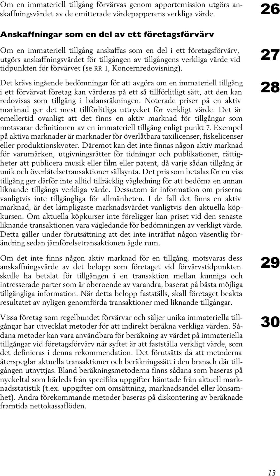 tidpunkten för förvärvet (se RR 1, Koncernredovisning).