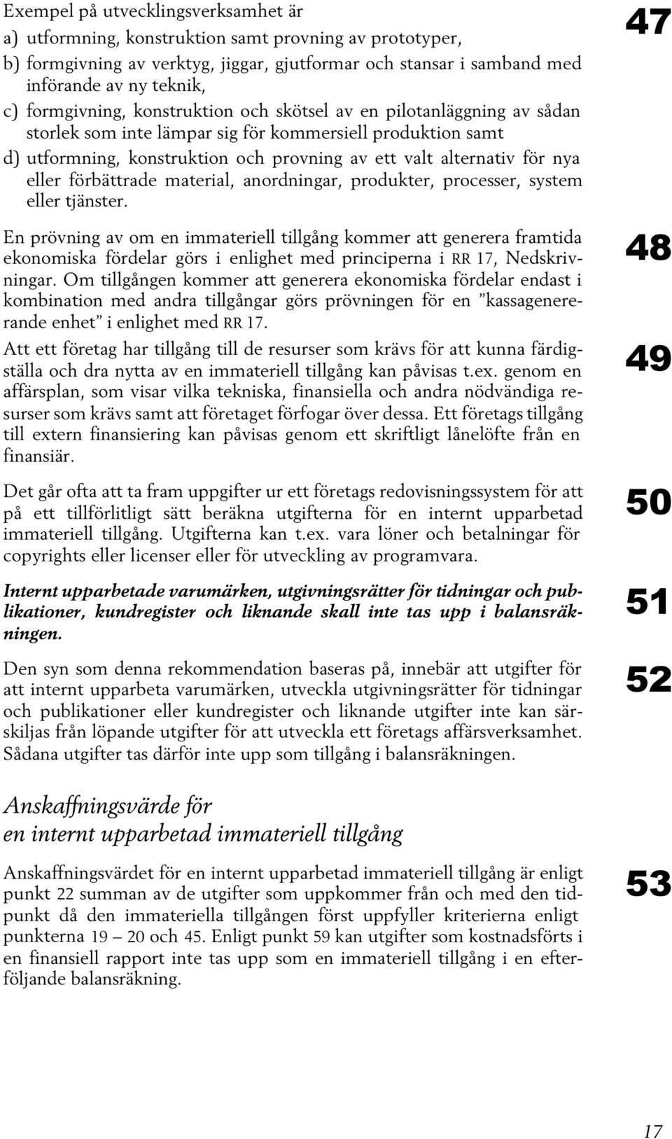 nya eller förbättrade material, anordningar, produkter, processer, system eller tjänster.