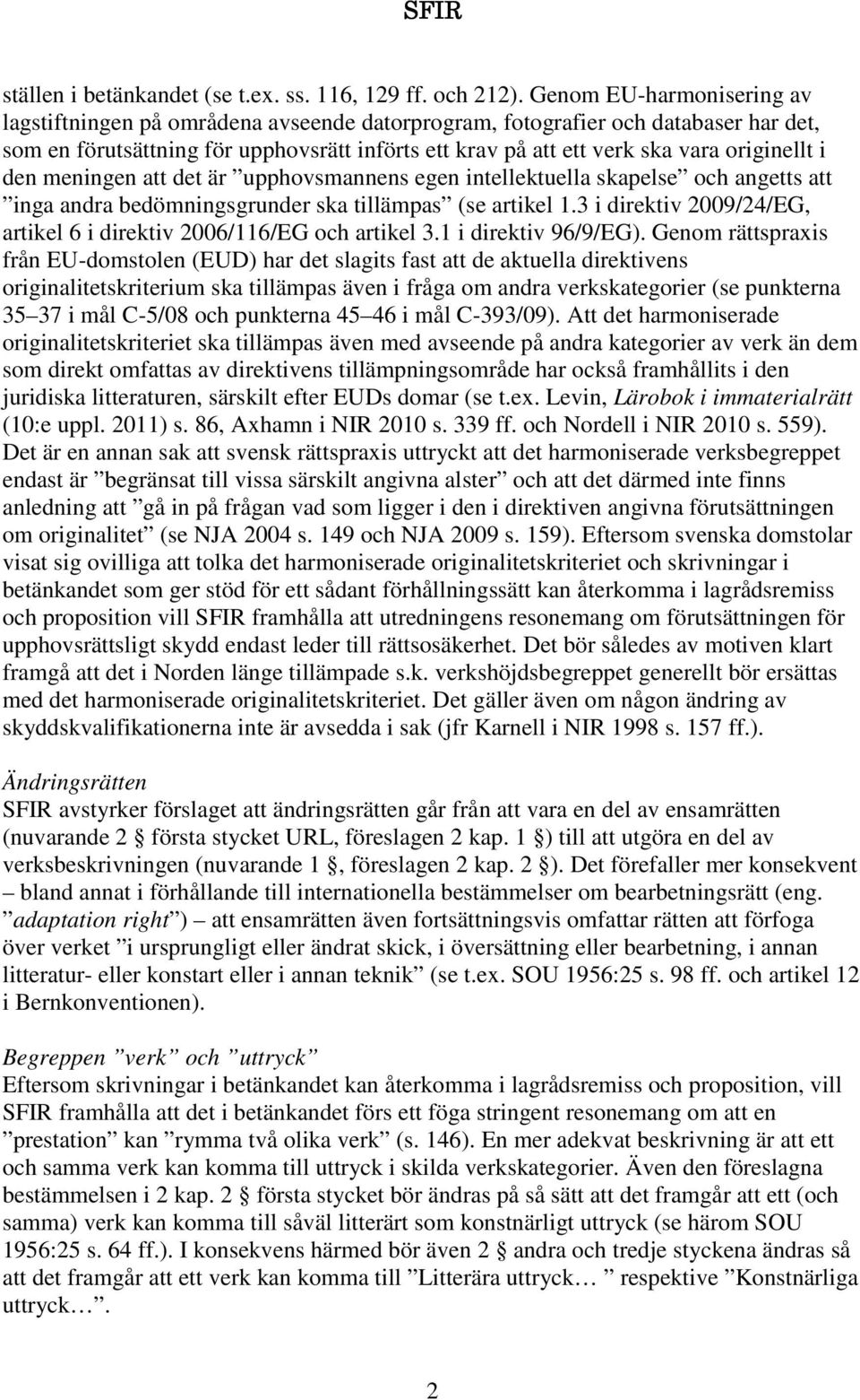 originellt i den meningen att det är upphovsmannens egen intellektuella skapelse och angetts att inga andra bedömningsgrunder ska tillämpas (se artikel 1.