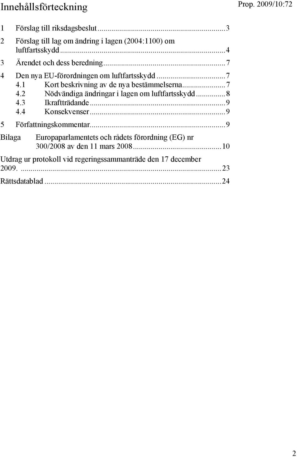 ..8 4.3 Ikraftträdande...9 4.4 Konsekvenser...9 5 Författningskommentar.