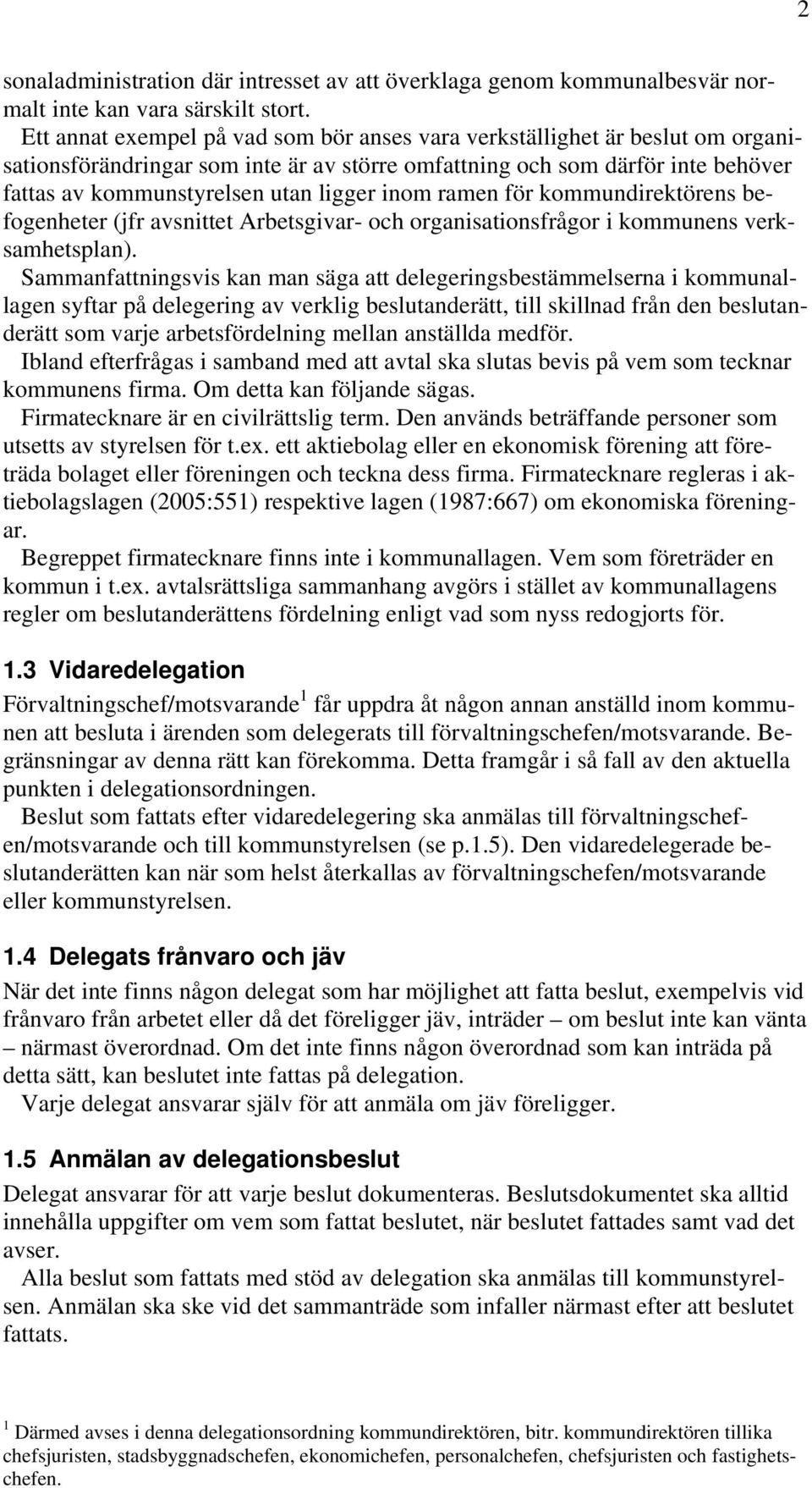 inom ramen för kommundirektörens befogenheter (jfr avsnittet Arbetsgivar- och organisationsfrågor i kommunens verksamhetsplan).