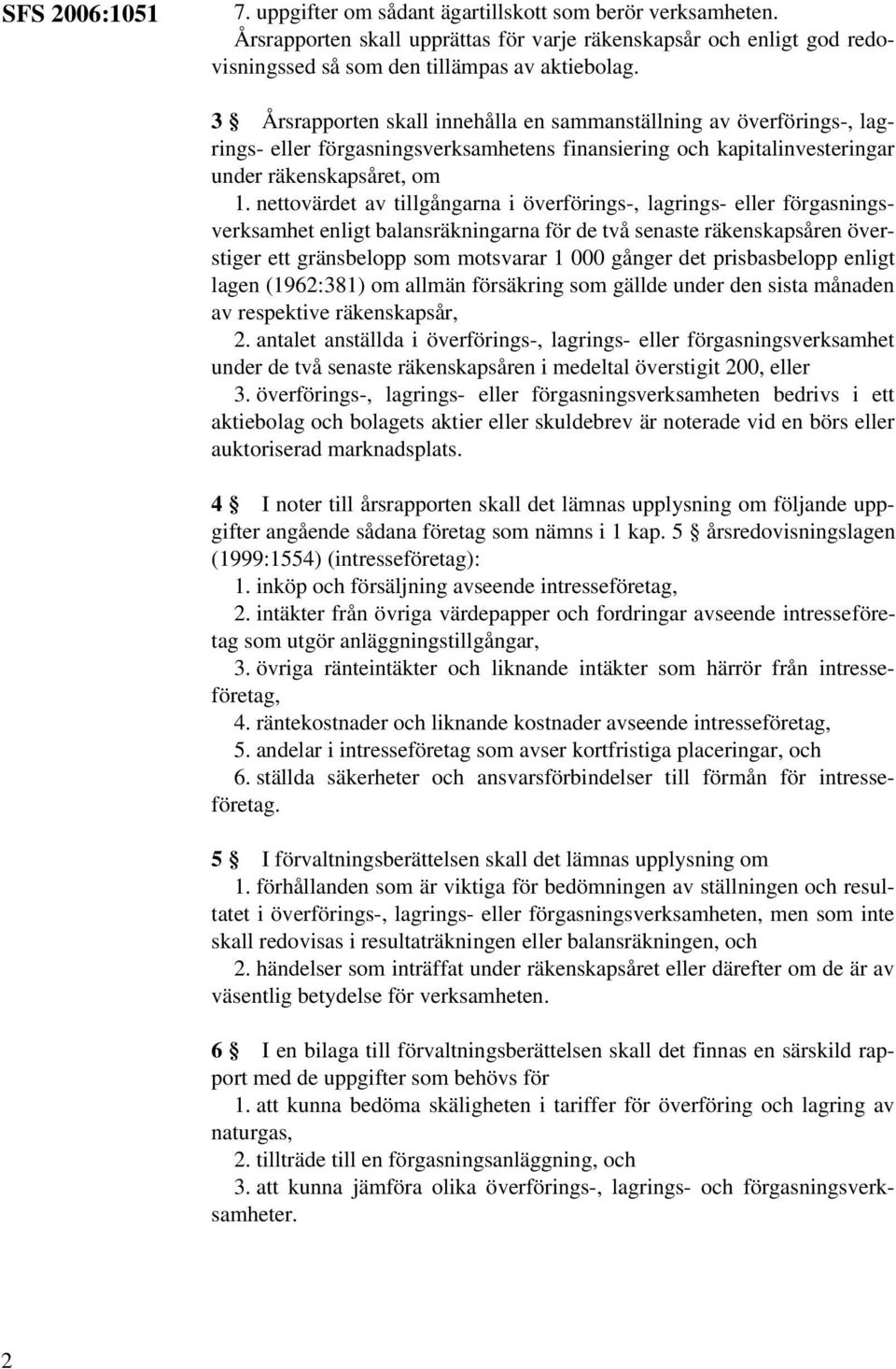 nettovärdet av tillgångarna i överförings-, lagrings- eller förgasningsverksamhet enligt balansräkningarna för de två senaste räkenskapsåren överstiger ett gränsbelopp som motsvarar 1 000 gånger det