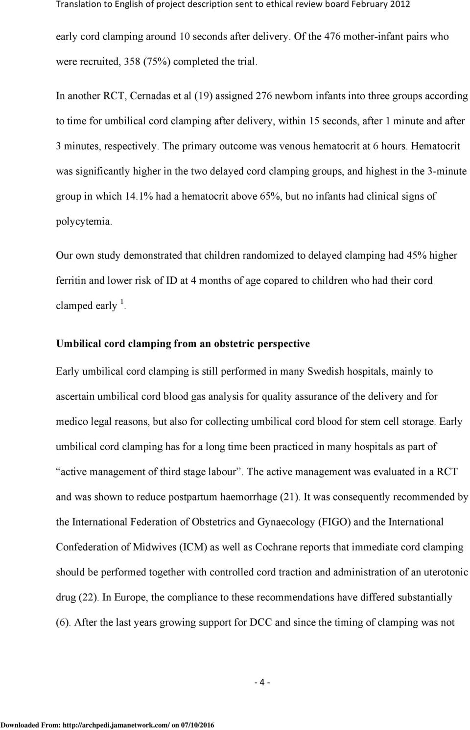 respectively. The primary outcome was venous hematocrit at 6 hours. Hematocrit was significantly higher in the two delayed cord clamping groups, and highest in the 3-minute group in which 14.