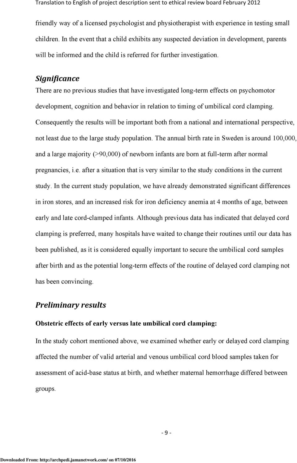 Significance There are no previous studies that have investigated long-term effects on psychomotor development, cognition and behavior in relation to timing of umbilical cord clamping.