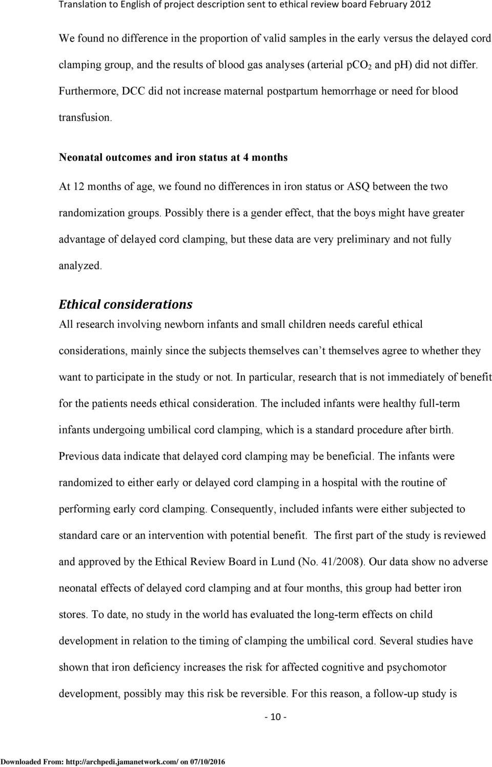 Neonatal outcomes and iron status at 4 months At 12 months of age, we found no differences in iron status or ASQ between the two randomization groups.