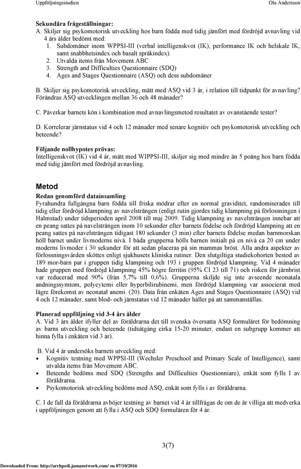 Strength and Difficulties Questionnaire (SDQ) 4. Ages and Stages Questionnaire (ASQ) och dess subdomäner B.