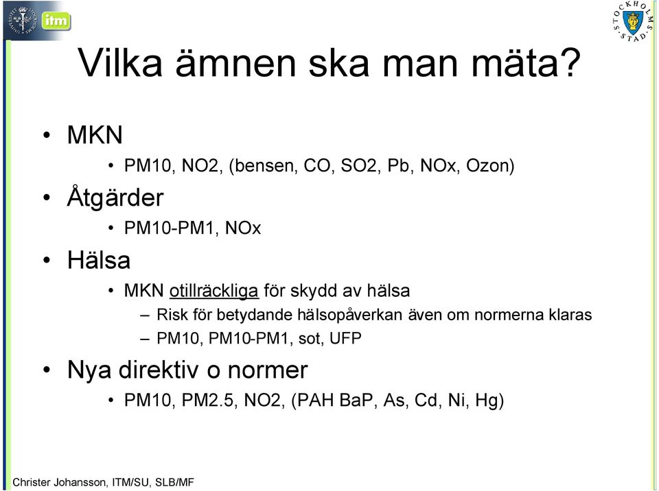 Hälsa MKN otillräckliga för skydd av hälsa Risk för betydande