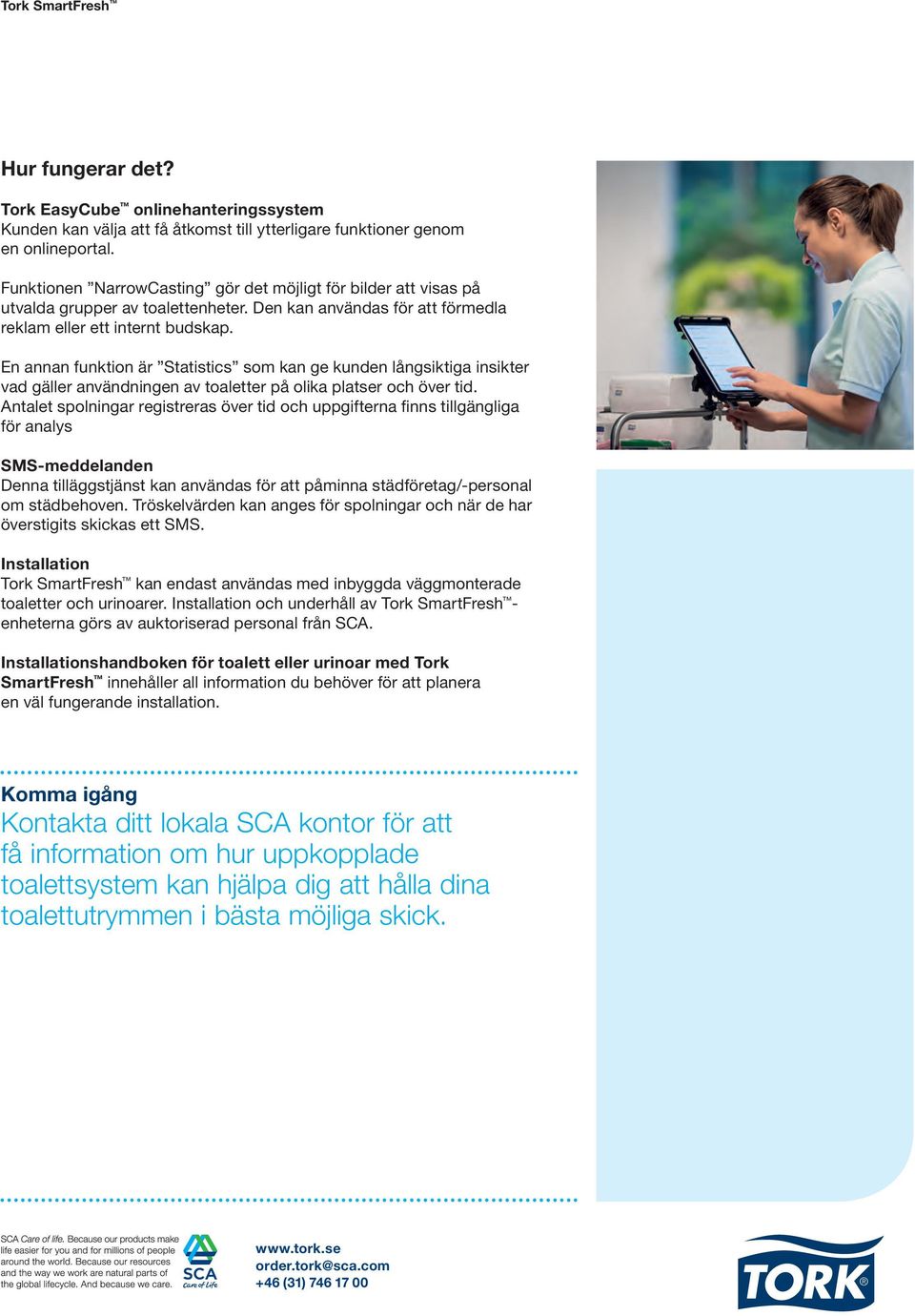 En annan funktion är Statistics som kan ge kunden långsiktiga insikter vad gäller användningen av toaletter på olika platser och över tid.