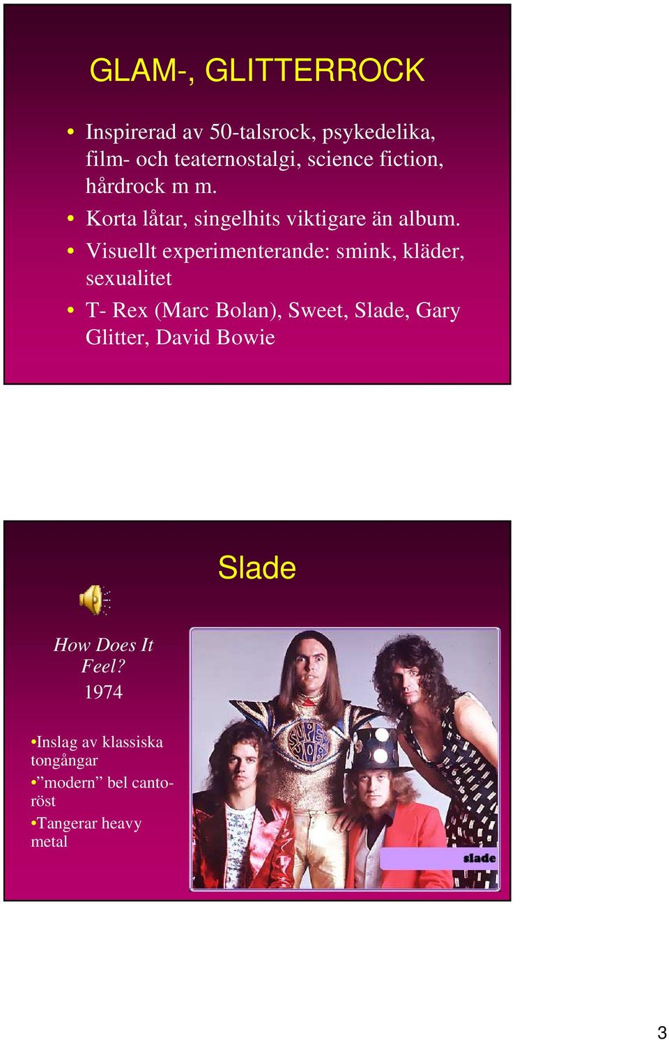 Visuellt experimenterande: smink, kläder, sexualitet T- Rex (Marc Bolan), Sweet, Slade, Gary