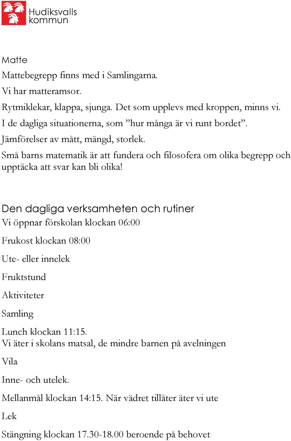 Små barns matematik är att fundera och filosofera om olika begrepp och upptäcka att svar kan bli olika!