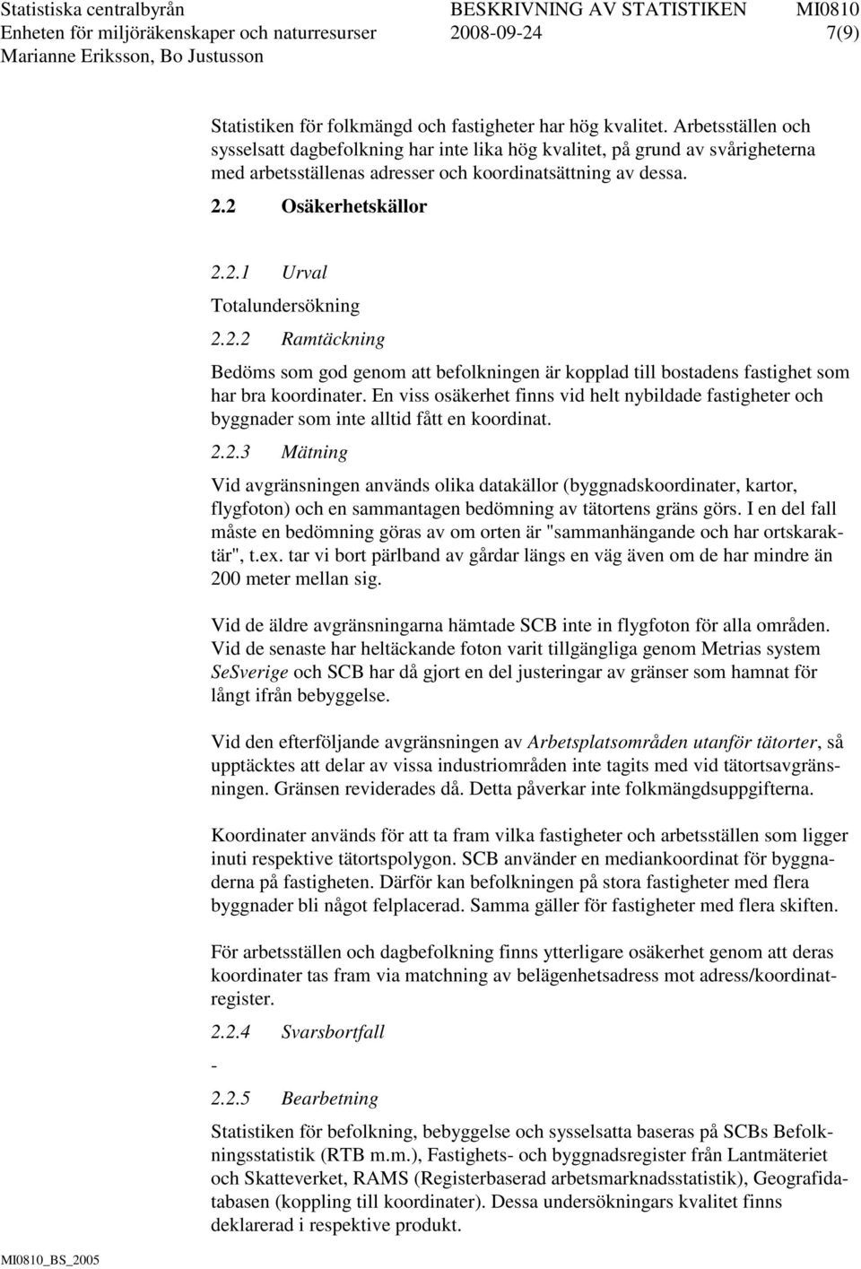 2.2 Ramtäckning Bedöms som god genom att befolkningen är kopplad till bostadens fastighet som har bra koordinater.