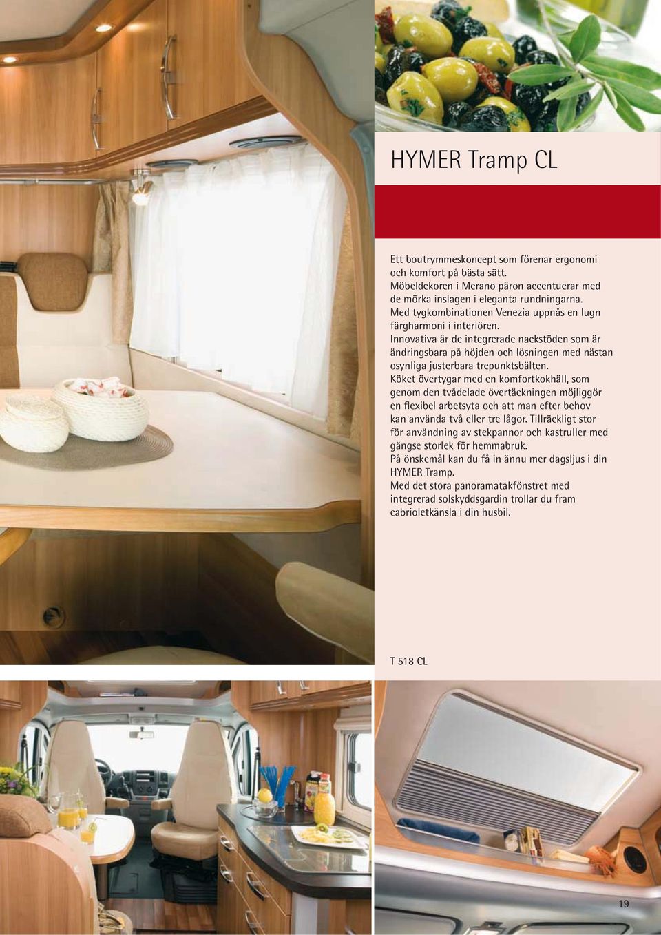 Innovativa är de integrerade nackstöden som är ändringsbara på höjden och lösningen med nästan osynliga justerbara trepunktsbälten.