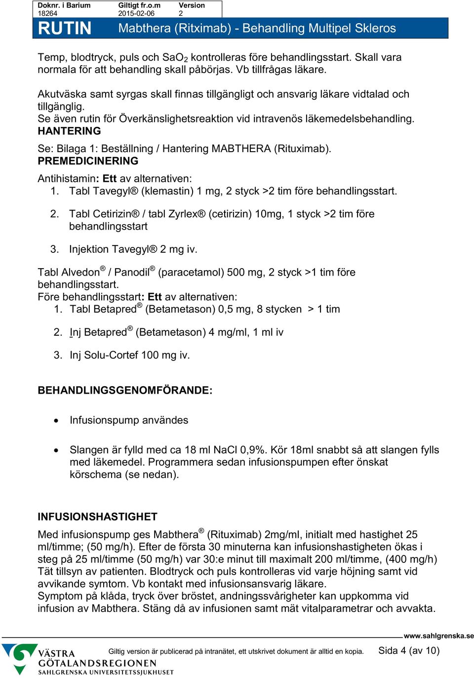 HANTERING Se: Bilaga 1: Beställning / Hantering MABTHERA (Rituximab). PREMEDICINERING Antihistamin: Ett av alternativen: 1. Tabl Tavegyl (klemastin) 1 mg, 2 