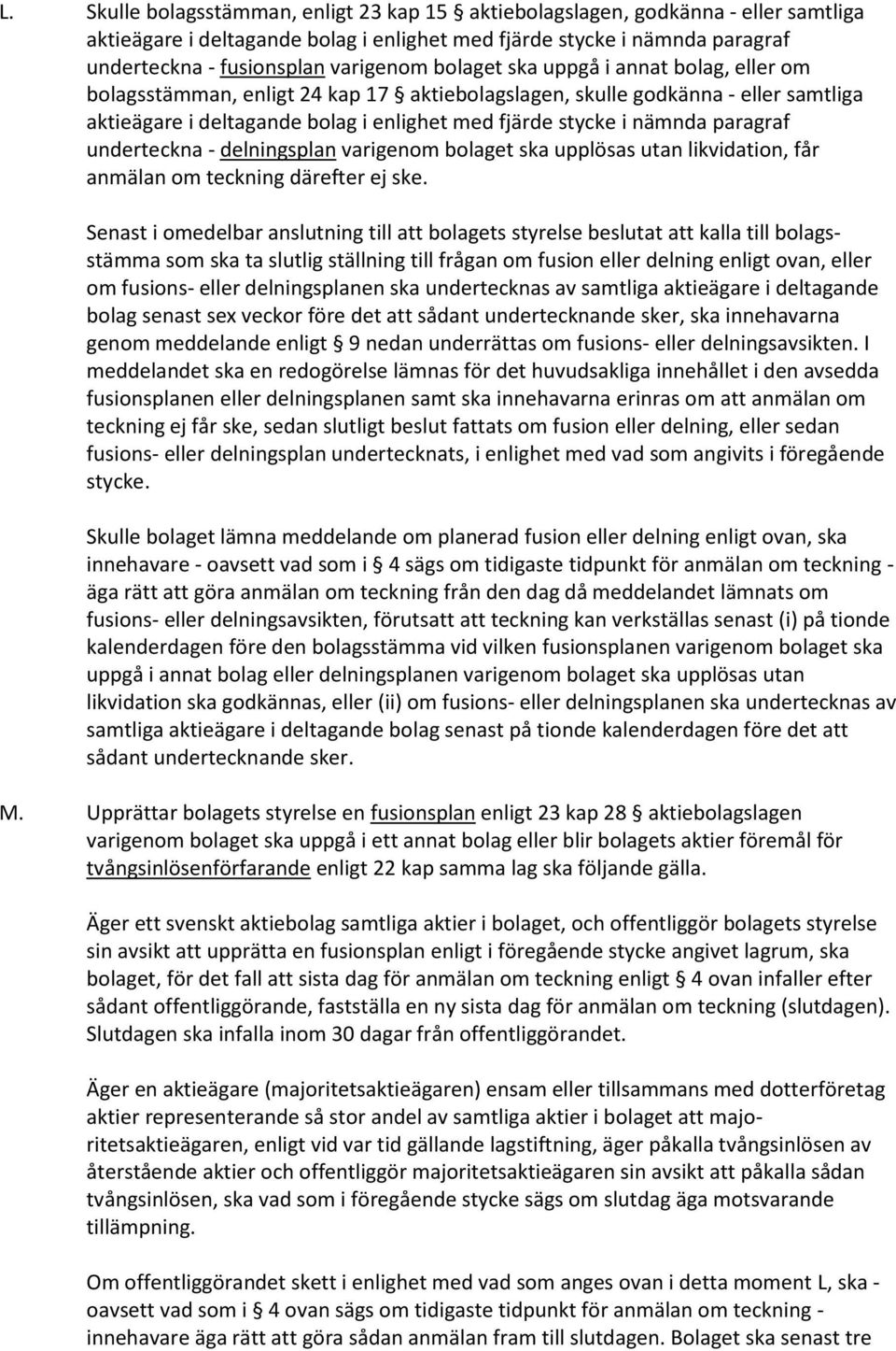 paragraf underteckna - delningsplan varigenom bolaget ska upplösas utan likvidation, får anmälan om teckning därefter ej ske.