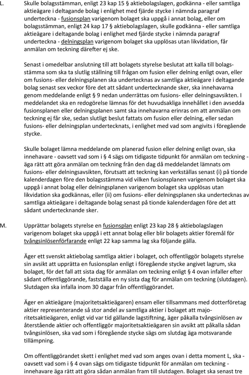 paragraf underteckna - delningsplan varigenom bolaget ska upplösas utan likvidation, får anmälan om teckning därefter ej ske.