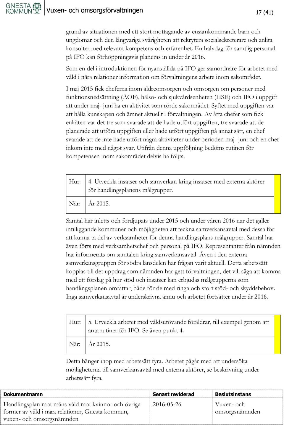 Som en del i introduktionen för nyanställda på IFO ger samordnare för arbetet med våld i nära relationer information om förvaltningens arbete inom sakområdet.