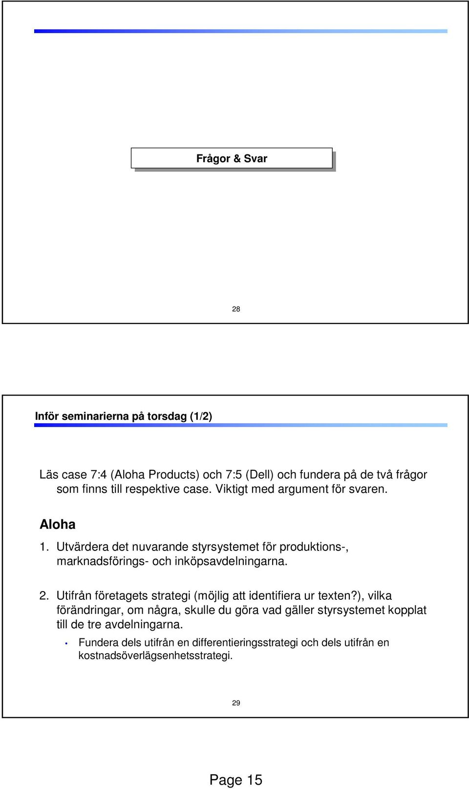 Utvärdera det nuvarande styrsystemet för produktions-, marknadsförings- och inköpsavdelningarna. 2.