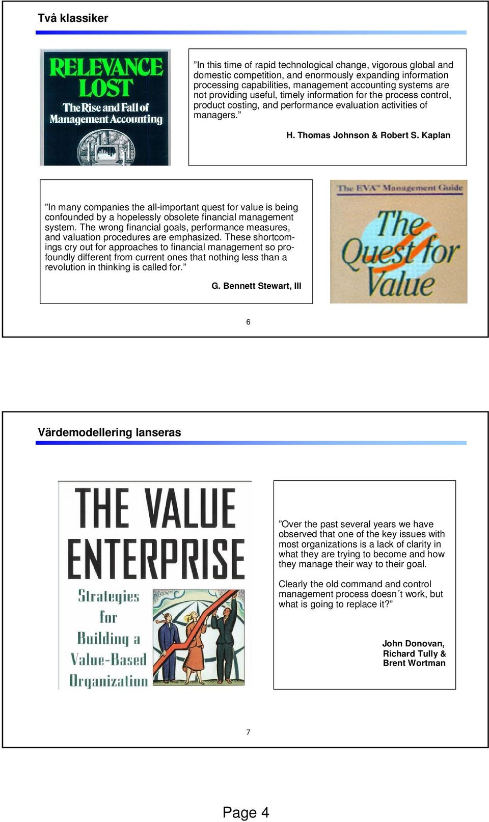 Kaplan In many companies the all-important quest for value is being confounded by a hopelessly obsolete financial management system.