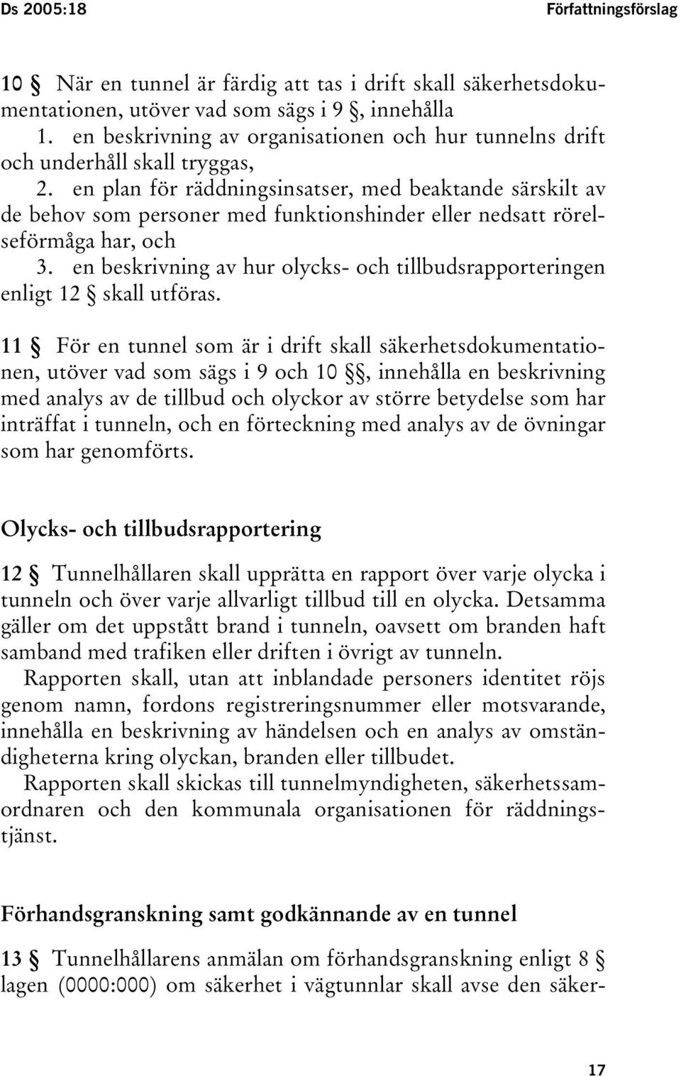 en plan för räddningsinsatser, med beaktande särskilt av de behov som personer med funktionshinder eller nedsatt rörelseförmåga har, och 3.