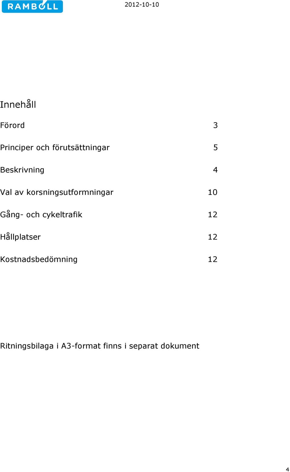 och cykeltrafik 12 Hållplatser 12 Kostnadsbedömning