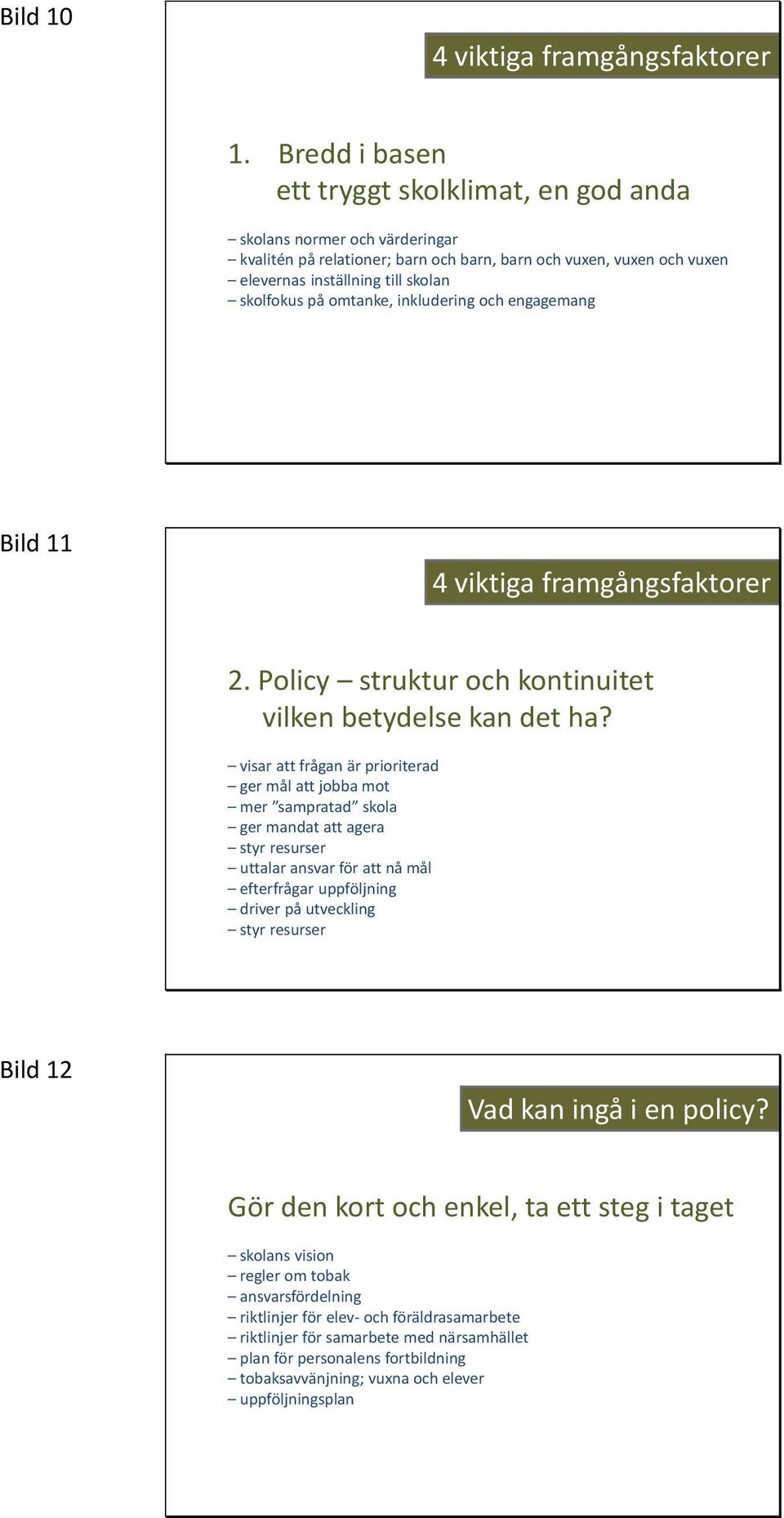 omtanke, inkludering och engagemang Bild 11 2. Policy struktur och kontinuitet vilken betydelse kan det ha?