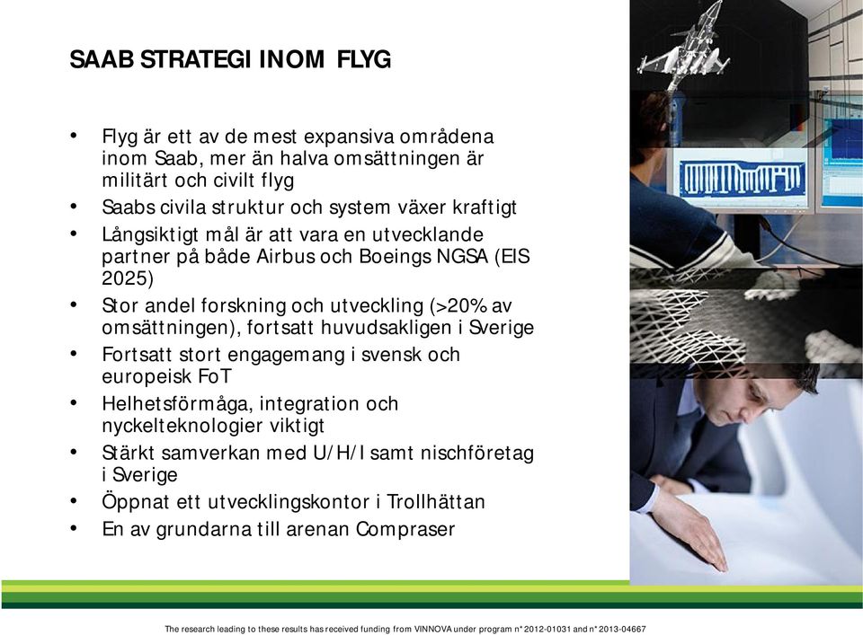 utveckling (>20% av omsättningen), fortsatt huvudsakligen i Sverige Fortsatt stort engagemang i svensk och europeisk FoT Helhetsförmåga, integration och
