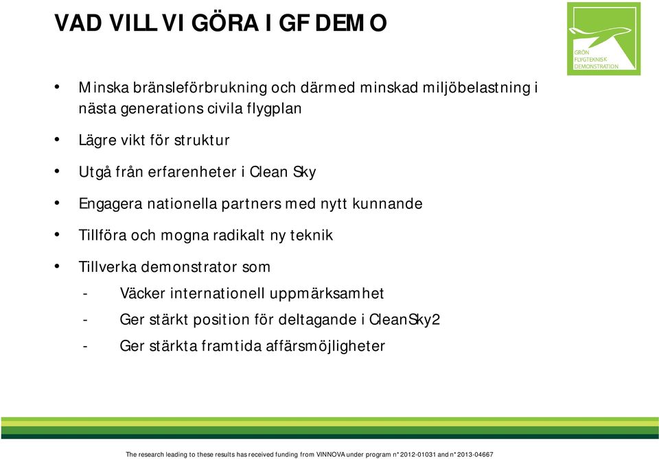 nationella partners med nytt kunnande Tillföra och mogna radikalt ny teknik Tillverka demonstrator som -